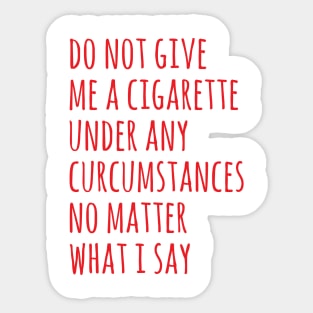 do not give me a cigarette Sticker